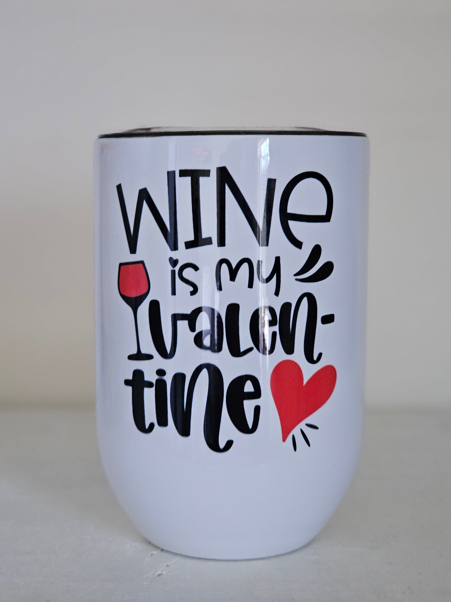 Wine is my Valentine -Wine Metal Wine Tumbler with Plastic Lid