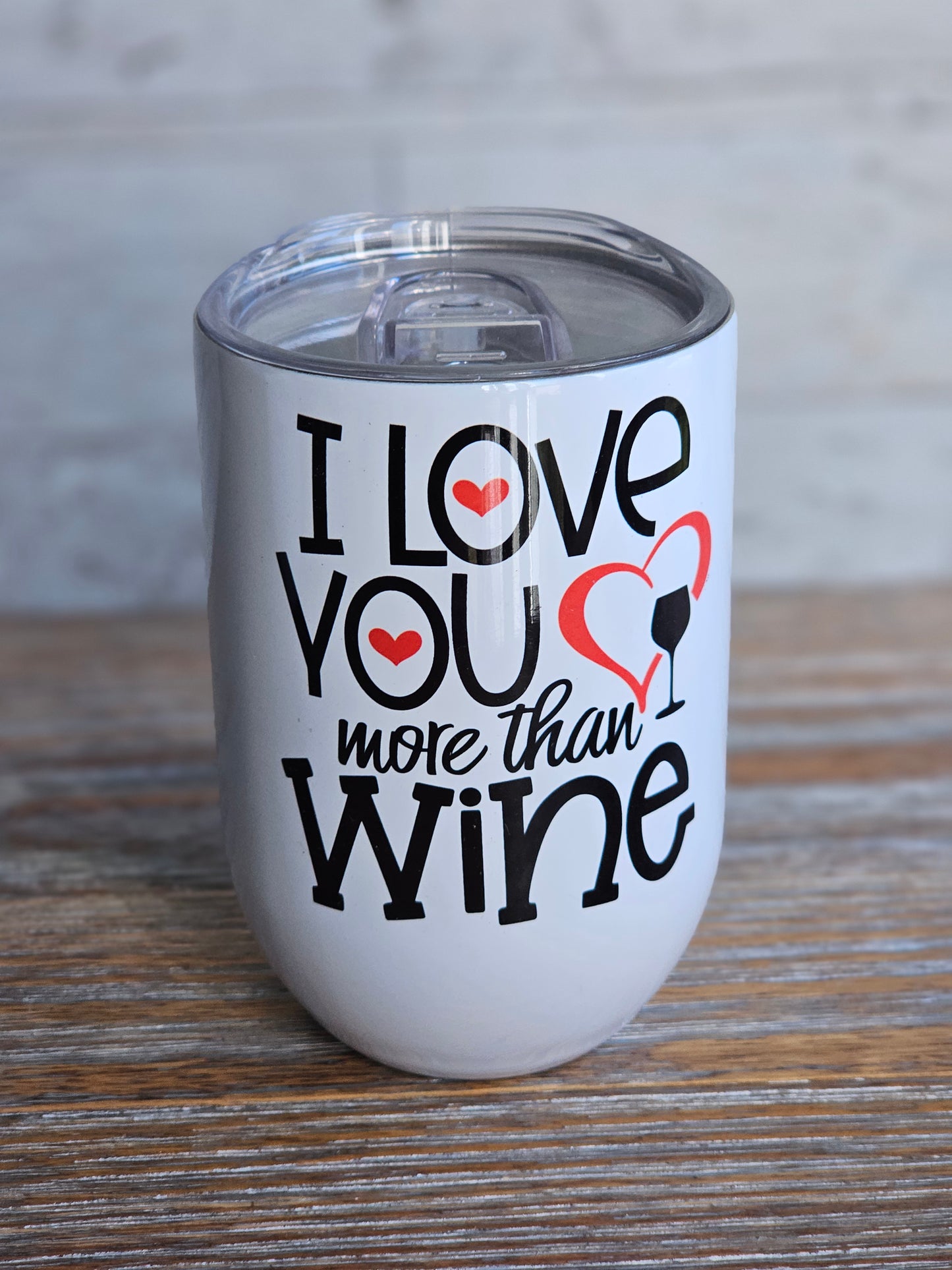 I Love You More Than Wine -Wine Metal Wine Tumbler with Plastic Lid