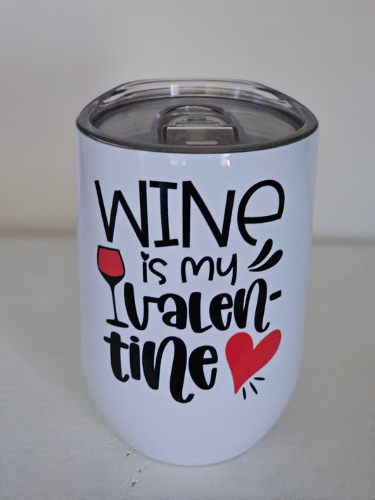 Wine is my Valentine -Wine Metal Wine Tumbler with Plastic Lid