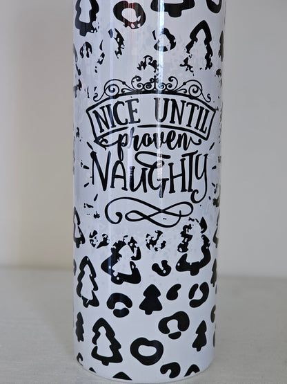 Nice Until Proven Naughty - 20 oz Stainless Steel Tumbler
