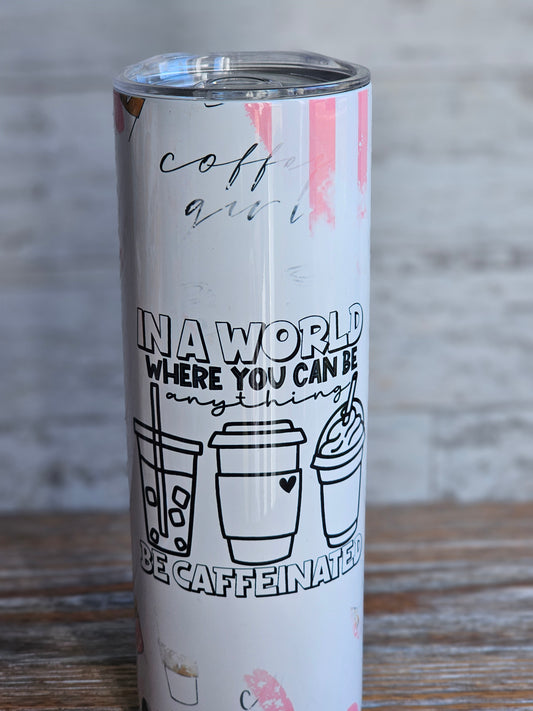 Be Caffeinated - 20 oz Stainless Steel Tumbler