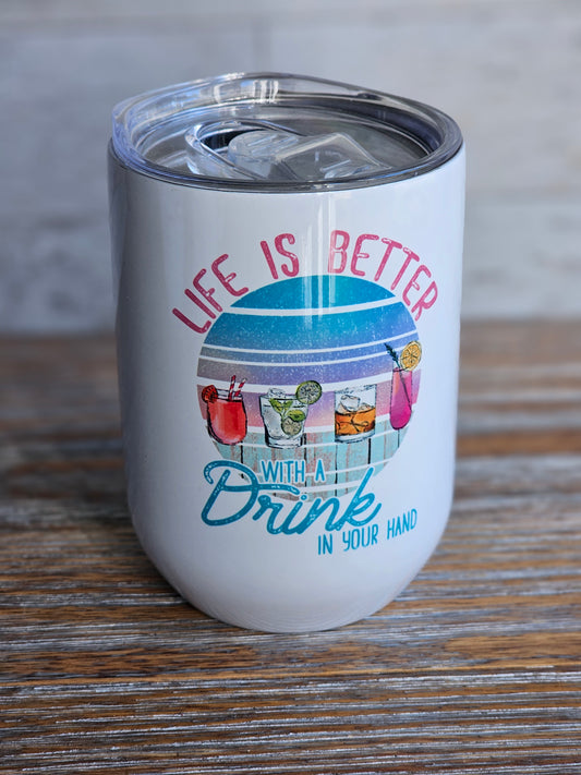 Life is Better with a Drink in your Hand -Wine Metal Wine Tumbler with Plastic Lid