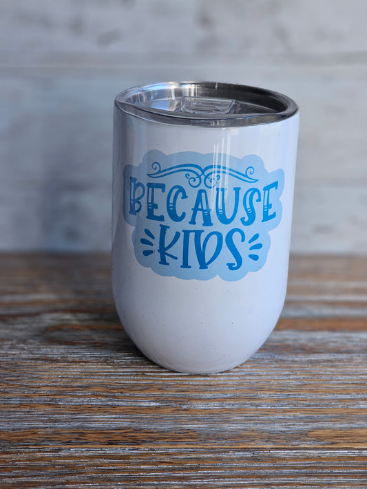 Because Kids - Wine Metal Wine Tumbler with Plastic Lid