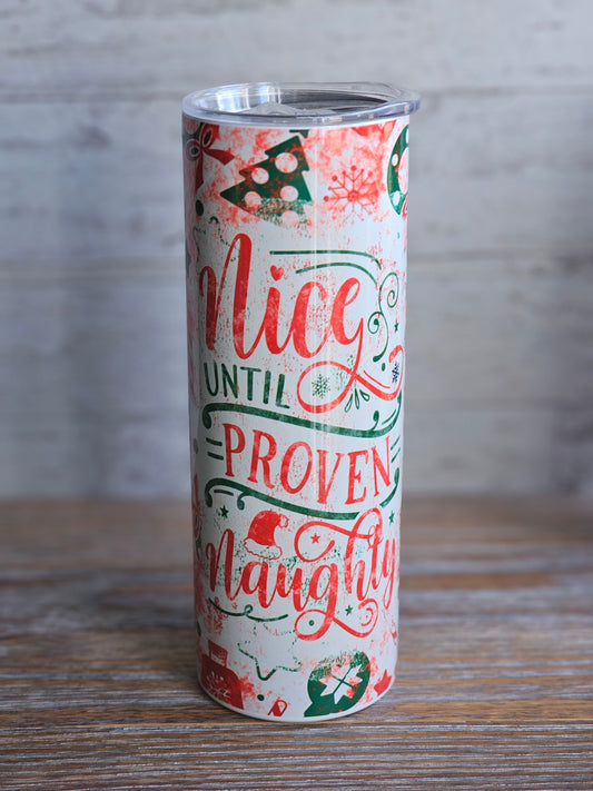 Nice Until Proven Naughty - 20 oz Stainless Steel Tumbler