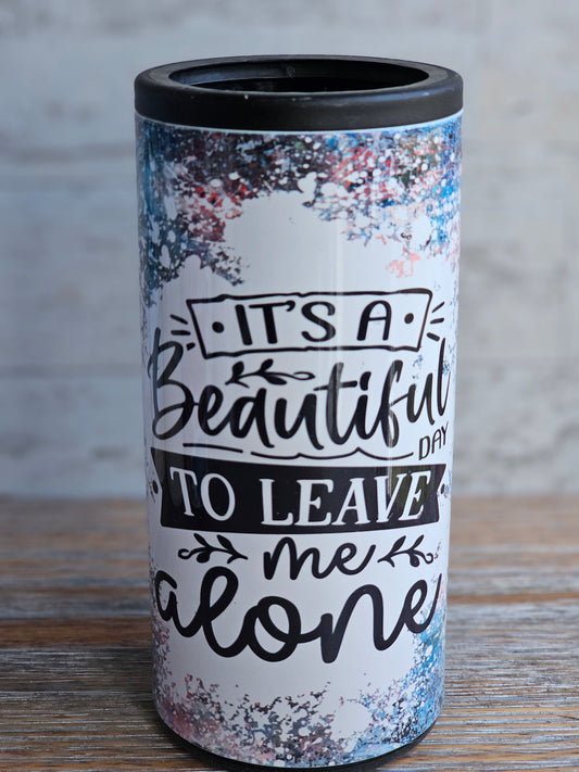 Beautiful Day to Leave Me Alone - Skinny Can Cooler