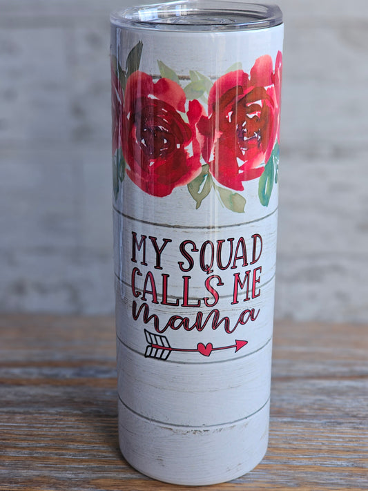 My Squad Calls Me Mama - 20 oz Stainless Steel Tumbler