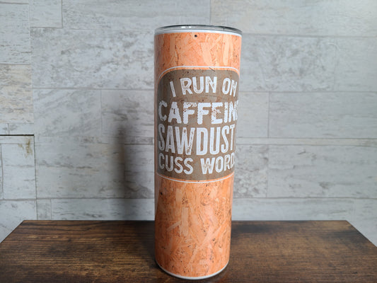 Caffeine, Sawdust and Cuss Words Skinny Tumbler