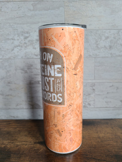 Caffeine, Sawdust and Cuss Words Skinny Tumbler