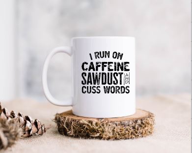Caffeine, Sawdust, and Cuss Words Ceramic Coffee Mug
