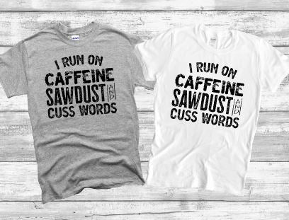Survive on Caffeine, Sawdust, and Cuss Words Tshirt