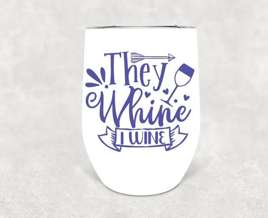 They Whine I Wine Insulated Wine Tumbler